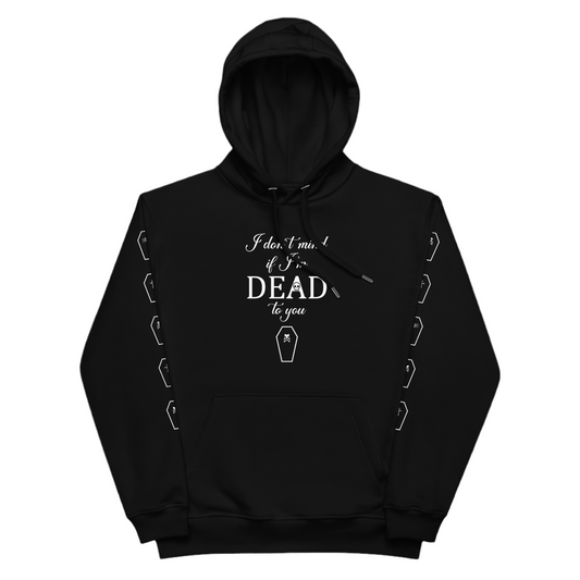 Black hoodie says on the front I don’t mind if I’m dead to you in a cursive font followed by a simplified coffin 